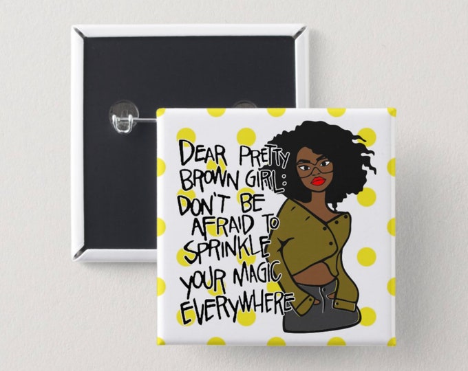 Dear Pretty Brown Girl Pin Back Button | Square Button | Black girl magic | Melanin Pins | Black Girl Pins | Black Girl Pin Back Buttons