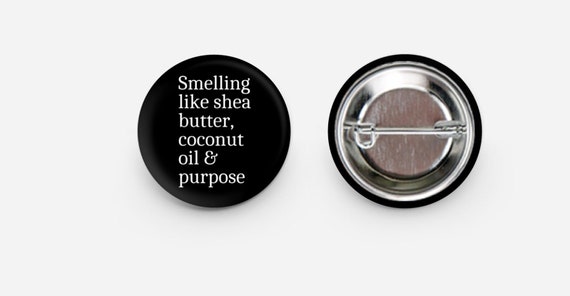 Smelling like Shea Butter, Coconut Oil and Purpose Pinback Button | Black Culture Button | Black Girl Magic | Black Owned Shop
