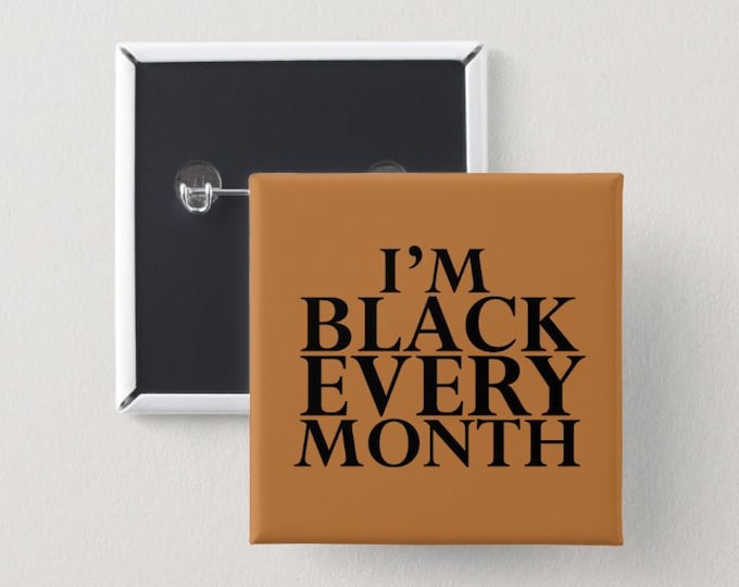 Im Black Every Month Pin Back Button | Square Button | Black girl magic | Melanin Pins | Black Girl Pins | Black Girl Pin Back Buttons