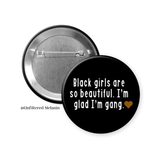 Black girls are so beautiful I'm glad I'm gang | Black girl magic pin back button