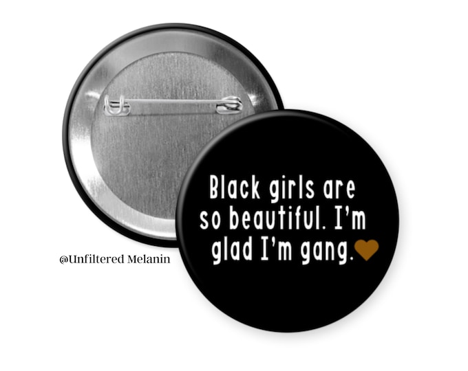 Black girls are so beautiful I'm glad I'm gang | Black girl magic pin back button