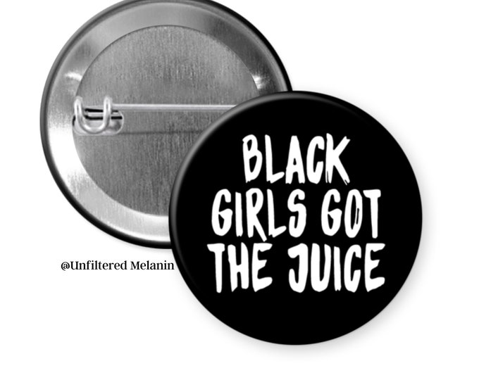 Black Girls Got The Juice pin back button| Black girl culture pin back button