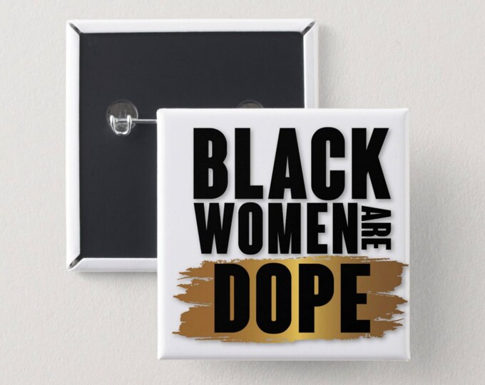 Black Women are Dope Pin Back Button | Black girl magic | Melanin Pins | Black Girl Pins | Black Girl Pin Back Buttons