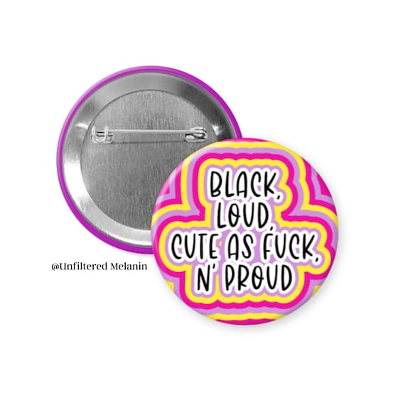 Black Loud Cute as Fuck and Proud pin back button| Black girl culture pin back button