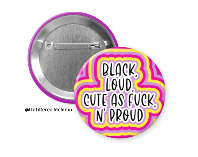 Black Loud Cute as Fuck and Proud pin back button| Black girl culture pin back button