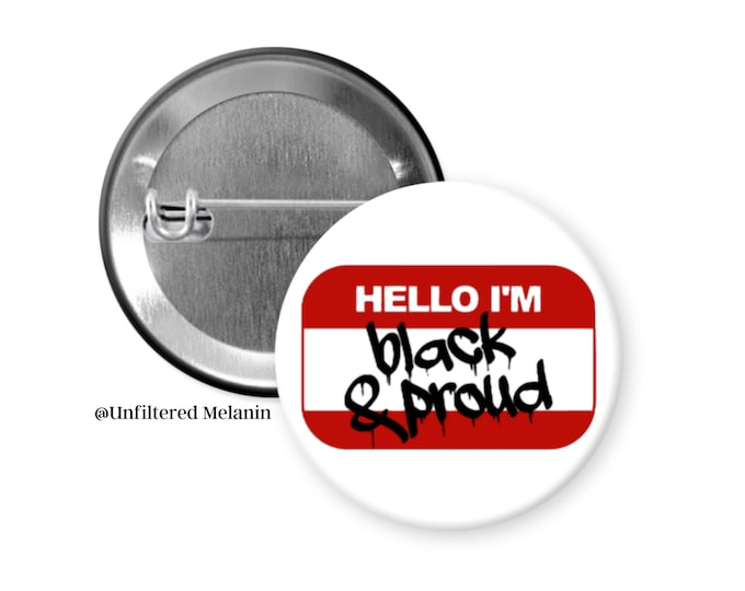 Hello Im Black and Proud name badge! | black culture Pin Back Buttons | Pin Back Buttons | Black Girl Magic Buttons