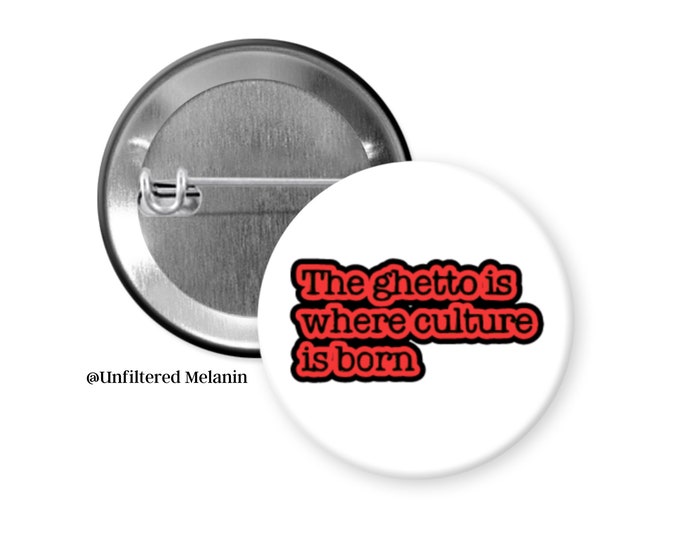 The Ghetto is where Culture is Born pin back button| Black culture pin back button