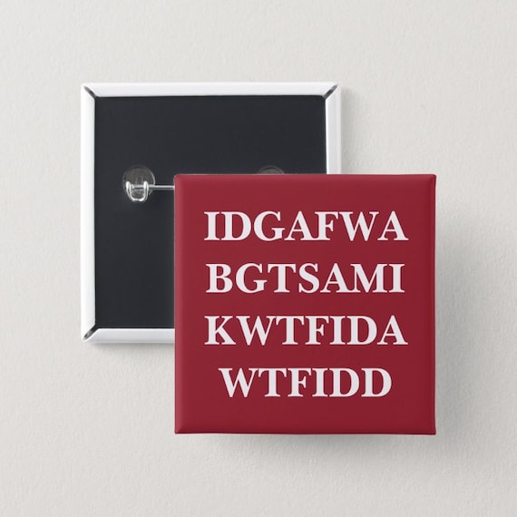 IDGAFWABGTSAMIKWTFIDAWTFIDD Buttons | Sarcastic Pin Back Button