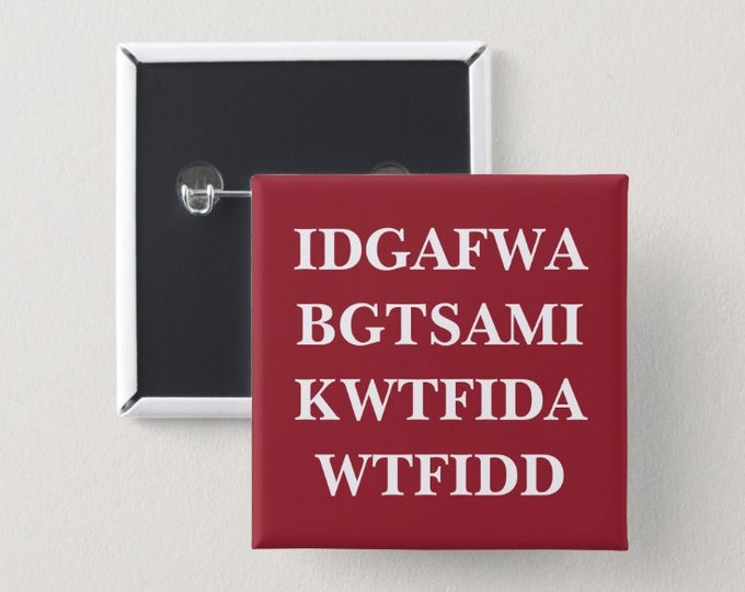 IDGAFWABGTSAMIKWTFIDAWTFIDD Buttons | Sarcastic Pin Back Button