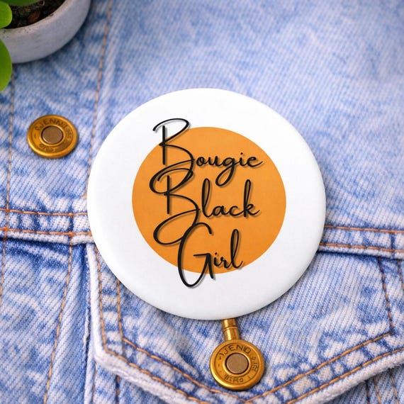 Bougie Black Girl pin back button| Black girl culture pin back button