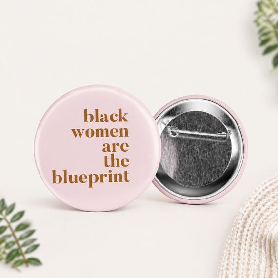 Black Women Are the Blueprint Pin Button | 2.25 Inch Statement Button | Feminist Gift | Black Girl Magic Accessory | Tote Bag Jacket Pin