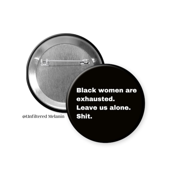Black Women Exhausted Pinback Button | Black Culture Magic