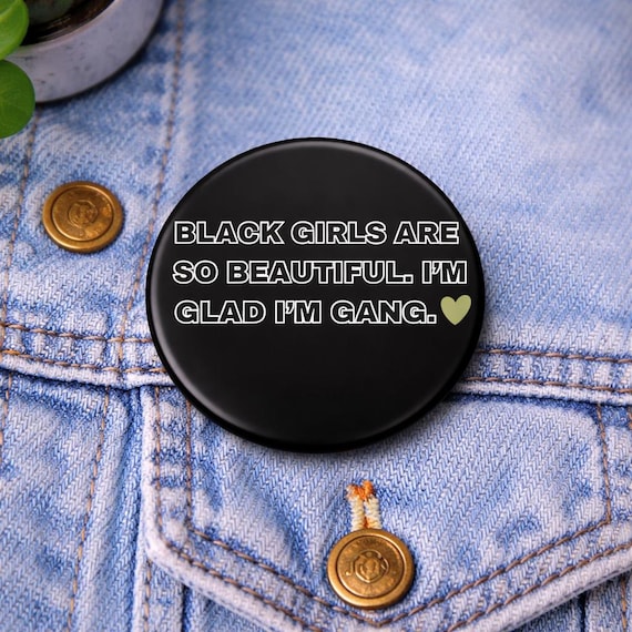 Black Girls are so Beautiful, Glad I'm Gang pin back button| Black girl culture pin back button