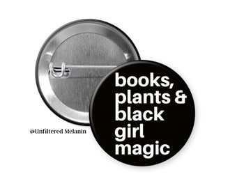 Books, Plants, & Black Girl Magic! | black culture Pin Back Buttons | Pin Back Buttons | Black Girl Magic Buttons
