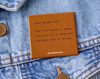 Dear Brown Girl Affirmation Pin | Black Girl Magic Button | Melanin Pin | Empowerment Gift for Her | Self Love Pin | Culture Button