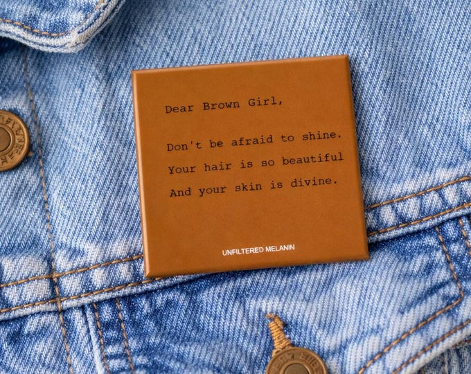Dear Brown Girl Affirmation Pin | Black Girl Magic Button | Melanin Pin | Empowerment Gift for Her | Self Love Pin | Culture Button