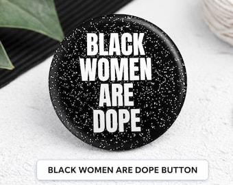 Black Women Are Dope Button 2.25” | Black Girl Magic Pin | Melanin Pride Badge | Afrocentric Statement Button | Black Owned Gift