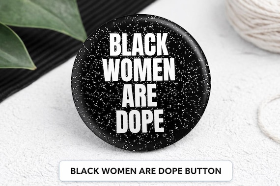 Black Women Are Dope Button 2.25” | Black Girl Magic Pin | Melanin Pride Badge | Afrocentric Statement Button | Black Owned Gift