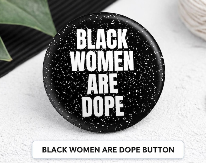 Black Women Are Dope Button 2.25” | Black Girl Magic Pin | Melanin Pride Badge | Afrocentric Statement Button | Black Owned Gift