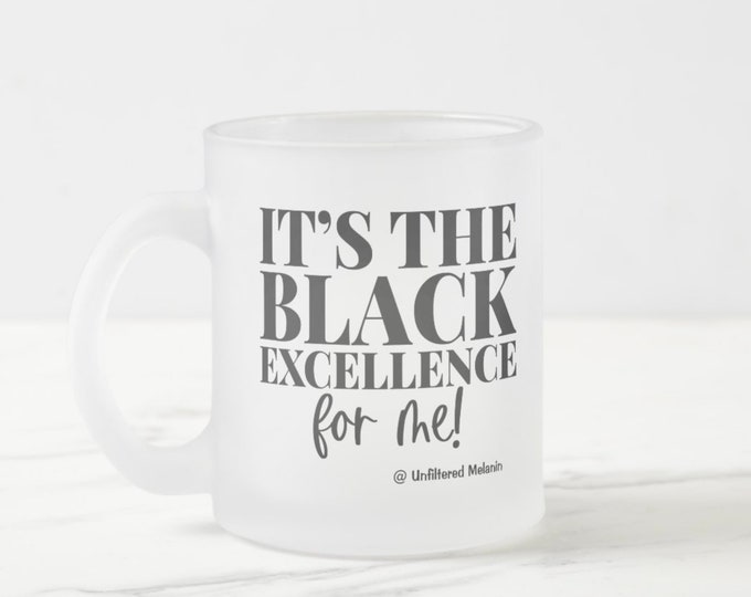 It's the Black Excellence for me! Frosted Glass Mug | Black Girl Mug | Afro Drink-ware