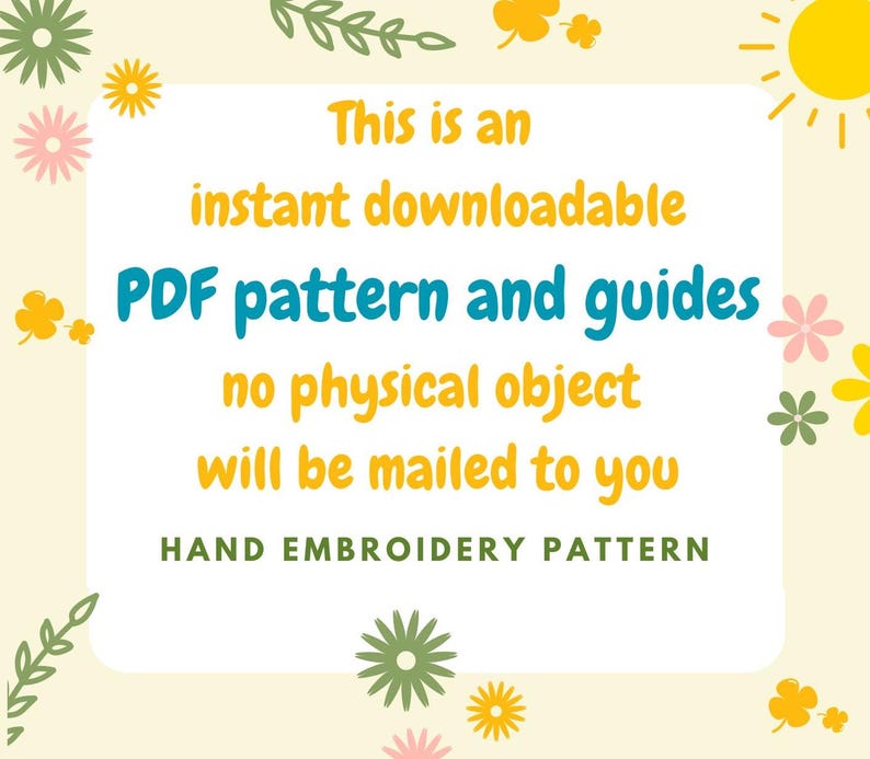 K&ouml;nnte beinhalten: Ein digitales Handstickmuster mit dem Text: This is an instant downloadable PDF pattern and guides no physical object will be mailed to you HAND EMBROIDERY PATTERN. Der Hintergrund ist cremefarben mit gelben, rosa und gr&uuml;nen Blumen.