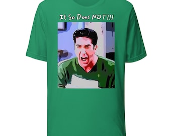 Unisex T-shirt Friends Graphic Tee Graphic Print Shirt Ross Geller Shirt "It So Does NOT!!!" Shirt