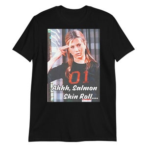Short-Sleeve Unisex T-Shirt Friends Graphic Tee Graphic Print Shirt Rachel Green Shirt "Ahh, Salmon Skin Roll..." Shirt