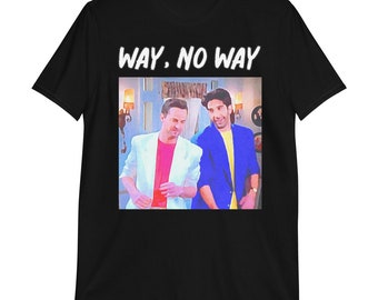 Unisex T-shirt met korte mouwen vrienden grafisch T-shirt grafische print shirt Chandler Bing shirt Ross Geller shirt "Way, No Way"-shirt