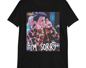 Kurzärmeliges Unisex-T-Shirt Freunde Grafik-T-Shirt Grafik-Druck-Shirt Joey Tribbiani Hemd ""I'm sorry""