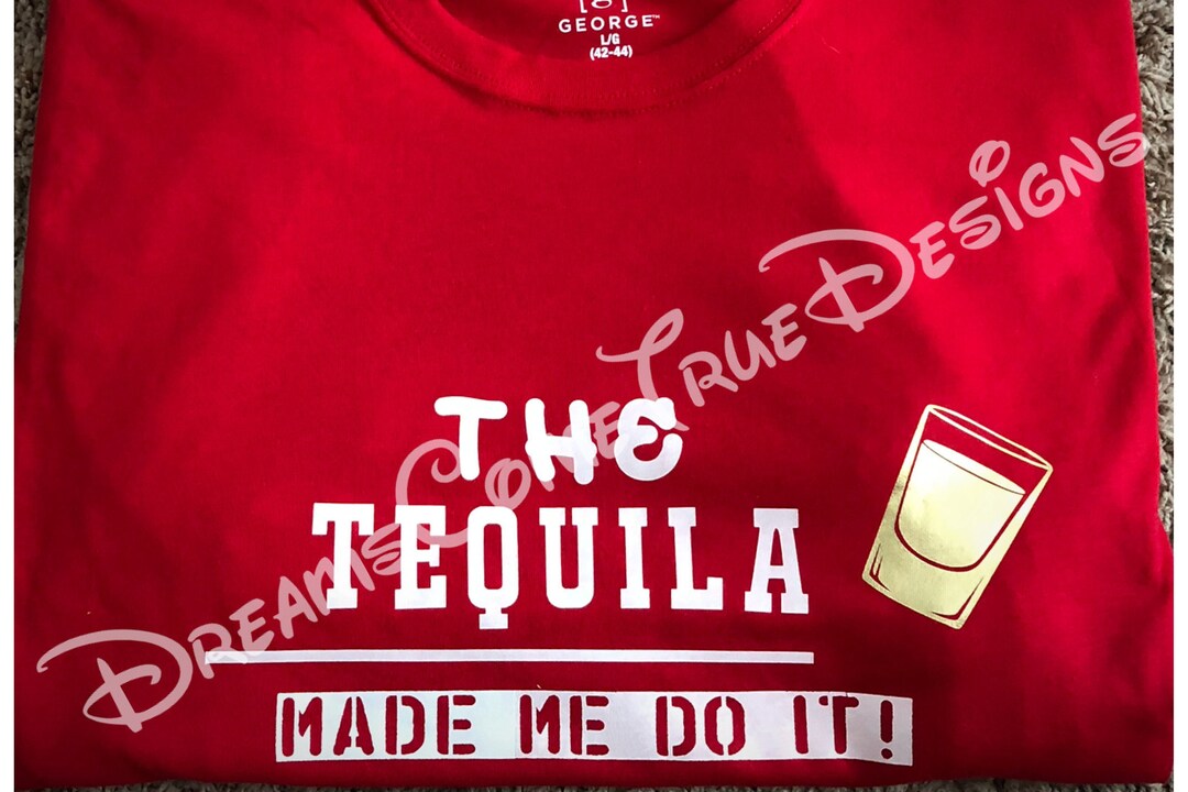 The Tequila Made Me Do It Etsy