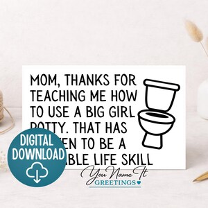 Puede incluir: Una tarjeta blanca con texto negro que dice "MOM, THANKS FOR TEACHING ME HOW TO USE A BIG GIRL POTTY. THAT HAS EN TO BE A BLE LIFE SKILL." Un gráfico de inodoro en blanco y negro está a la derecha. Un círculo turquesa dice "DIGITAL DOWNLOAD."