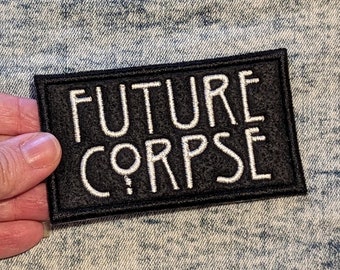 Future Corpse Iron On Patch READY TO SHIP, Typography, Black and White Text, Dark Humour, Humor, Goth, Gothic, Funny, Macabre, Death