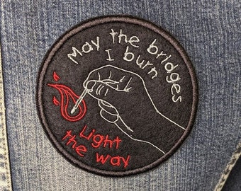 May The Bridges I Burn Light The Way Iron On Patch, Embroidered Patch, Quote Patch, Patch Jacket, Battle Jacket, Morale Patch, Embroidery