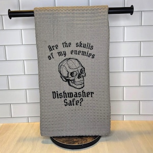 Are The Skulls Of My Enemies Dishwasher Safe? Embroidered Kitchen Towel, Funny Tea Towel, Gift For Her, Home Decor, Snarky, Obnoxious, Rude