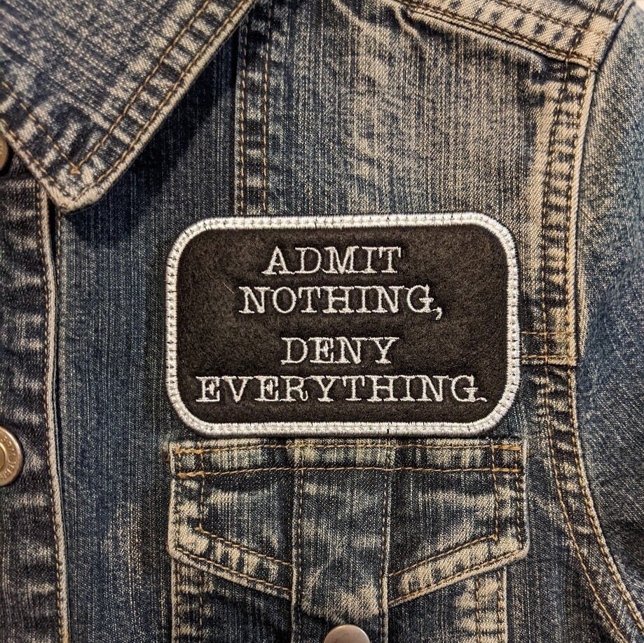 Admit Nothing, Deny Everything Iron On Patch, Embroidered Patch, Text Patch, Typography, Funny Patch, Black and White, Snarky, Obnoxious