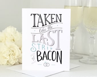 Hand-Lettered Wedding Card | Funny Engagement Card | Funny Wedding Card | Taken like the Last Strip of Bacon | Bacon Wedding Card