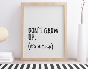 Nursery Quotes Wall Art, Don't Grow Up Its a Trap Nursery Print, Typography Wall Art, Kids Playroom Prints, Childs Bedroom Decor, Quote