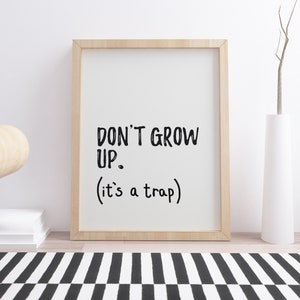 Nursery Quotes Wall Art, Don't Grow Up Its a Trap Nursery Print, Typography Wall Art, Kids Playroom Prints, Childs Bedroom Decor, Quote image 1
