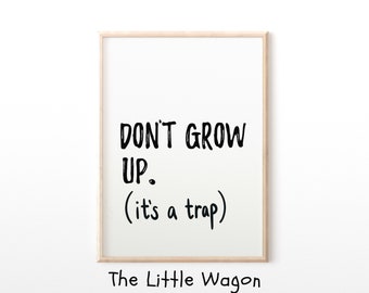 Don't Grow Up It's A Trap Kids Nursery Wall Art, Boys or Girls Wall Art, Nursery Quote, Poster, Monochrome, Nursery Wall Art, Playroom Decor