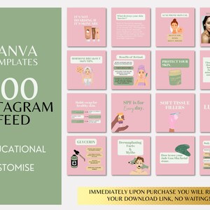 May include: A pink and green graphic design template for 100 Instagram feed posts. The text "CANVA TEMPLATES 100 INSTAGRAM FEED" is at the top of the image. The text "EDUCATIONAL" and "CUSTOMISE" are at the bottom of the image. The image is divided into a grid of 12 squares, each containing a different graphic design element related to skincare. The text "IMMEDIATELY UPON PURCHASE YOU WILL RECEIVE YOUR DOWNLOAD LINK, NO WAITING!" is at the bottom of the image.