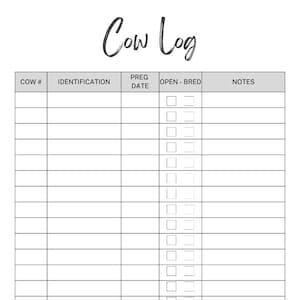 May include: A black and white printable cow log with columns for cow number, identification, pregnancy date, open or bred, and notes.