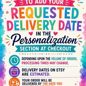 May include: A colorful informational sign with a watercolor border featuring the text: PLEASE REMEMBER TO ADD YOUR REQUESTED DELIVERY DATE IN THE PERSONALIZATION SECTION AT CHECKOUT, along with icons for a clock, calendar, truck, and heart.