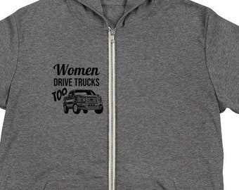 Women Drive Trucks Too - Funny Ladies Unisex zip hoodie