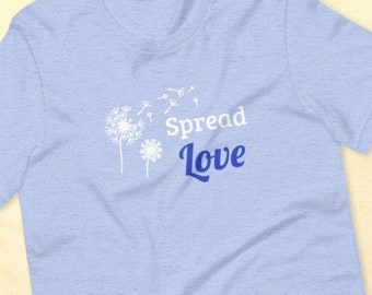 Spread Love Dandelion Unisex T-Shirt Bella Canvas Spread Kindness Shirt , Softstyle Unisex Tee,