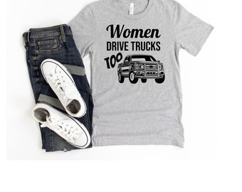 Women Drive Trucks Too - Funny Ladies tee Short-Sleeve Unisex T-Shirt