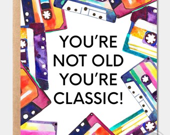 You’re Not Old You’re Classic - Happy Birthday Card - Cute Card - Funny Card - Birthday Gift