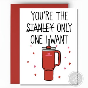 Funny Cute You’re The “Stanley” Only One I Want - Valentines Day Card - Valentines Day Gift - Anniversary Card - Card for Lover