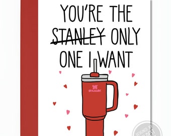 Funny Cute You’re The “Stanley” Only One I Want - Valentines Day Card - Valentines Day Gift - Anniversary Card - Card for Lover