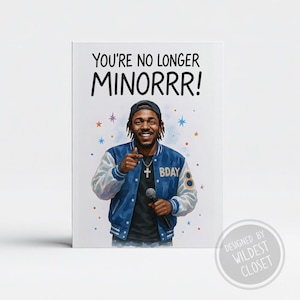 Funny Kendrick Lamar Birthday Card - No Longer A Minor