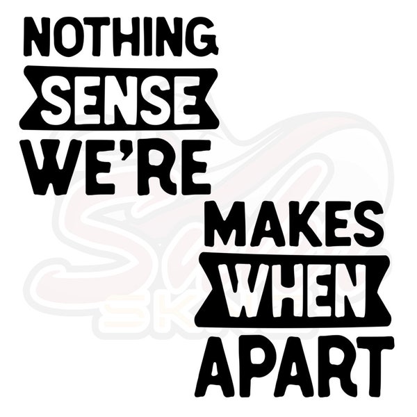 Nothing Makes Sense When We're Apart File, Matching Couple Vector, Cricut File, Funny Couple EPS, Couple SVG, Clip Art, Silhouette File